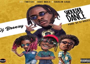 download:-dj-breezy-–-shoulder-dance-ft-twitch-x-kofi-mole-x-dahlin-gage