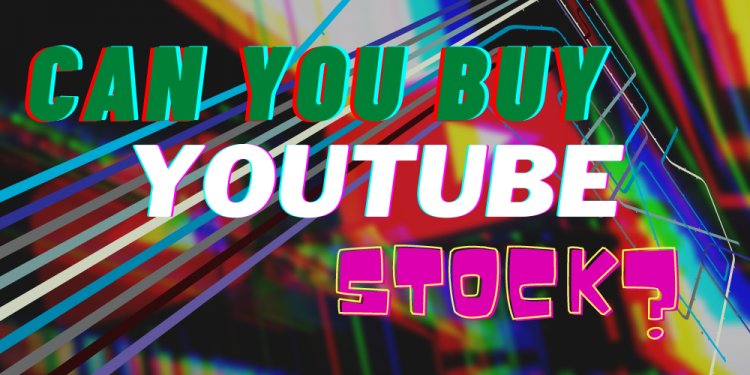 can-you-buy-youtube-stock-in-2021?-here's-what-you-need-to-know