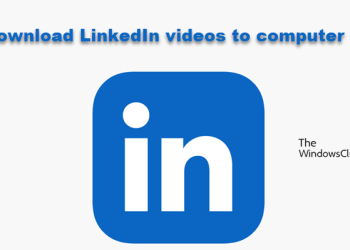 how-to-download-linkedin-videos-to-computer-–-the-windows-club