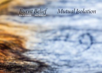 burnt-belief-[colin-edwin-+-jon-durant]-–-'mutual-isolation'-(2021)-–-something-else!