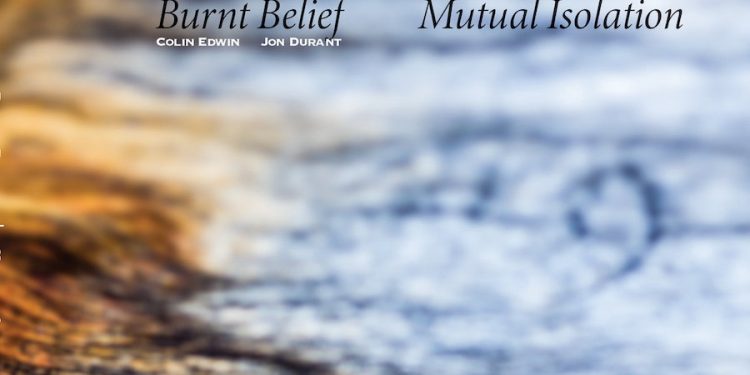 burnt-belief-[colin-edwin-+-jon-durant]-–-'mutual-isolation'-(2021)-–-something-else!