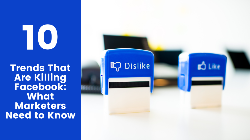 10-trends-that-are-killing-facebook:-what-marketers-need-to-know.-–-programming-insider