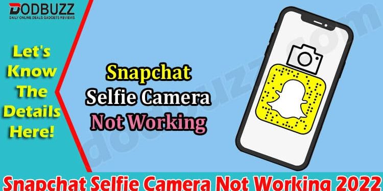 snapchat-selfie-camera-not-working-{july-2022}-read!-–-dodbuzz.com