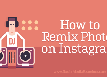 how-to-remix-photos-on-instagram-–-social-media-examiner