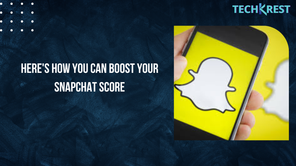 here's-how-you-can-boost-your-snapchat-score-–-techkrest