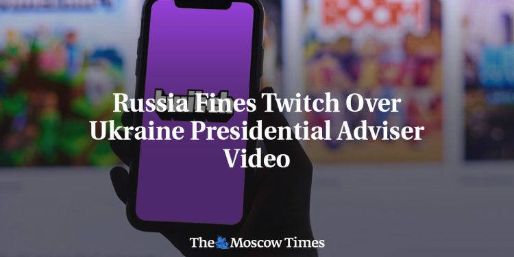 russia-fines-twitch-over-ukraine-presidential-adviser-video-–-the-moscow-times