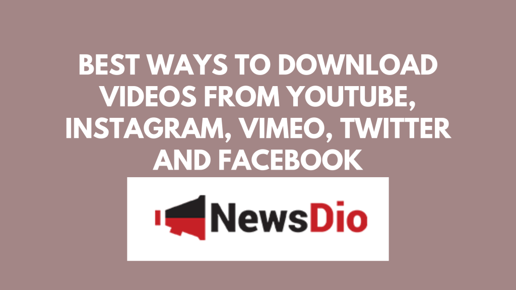 best-ways-to-download-videos-from-youtube,-instagram,-vimeo,-twitter-and-facebook