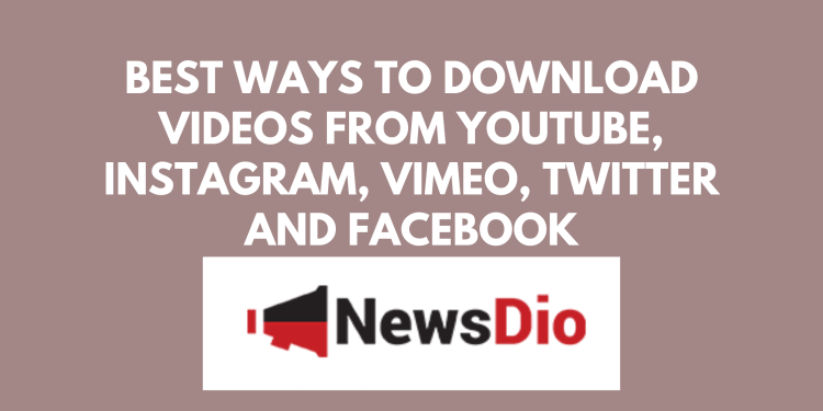best-ways-to-download-videos-from-youtube,-instagram,-vimeo,-twitter-and-facebook