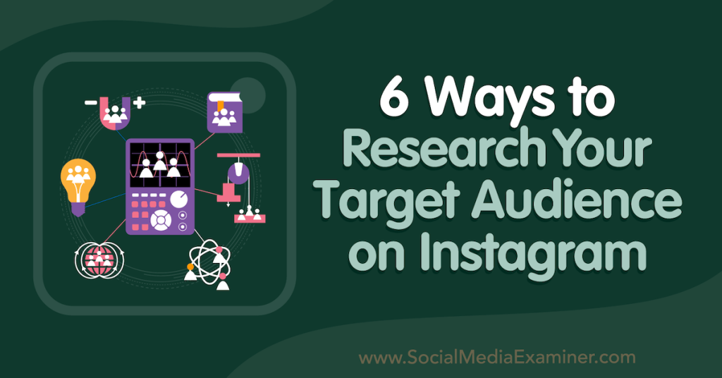6-ways-to-research-your-target-audience-on-instagram-–-social-media-examiner