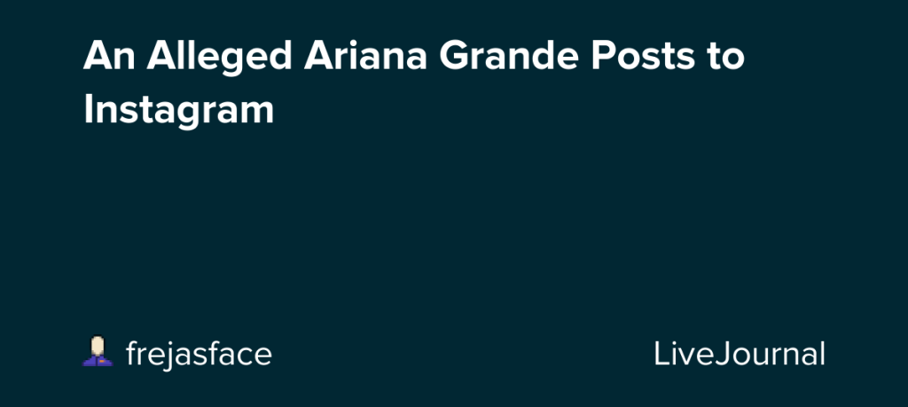 an-alleged-ariana-grande-posts-to-instagram-–-ohnotheydidnt-–-livejournal
