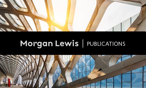 your-trade-secret-may-be-at-risk:-what-should-you-do-in-the-early-stages-of-a-…-–-morgan-lewis