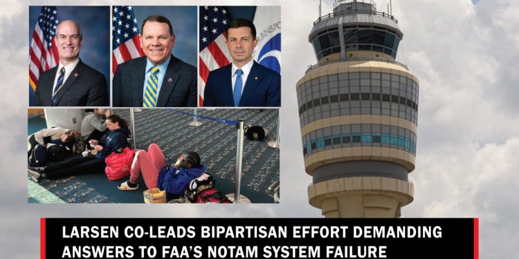 larsen-co-leads-bipartisan-effort-demanding-answers-to-notam-system-failure