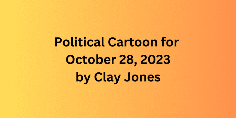 political-cartoon-by-clay-jones-–-cobb-county-courier