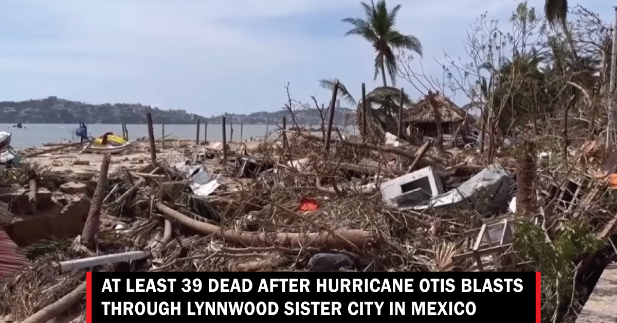 at-least-39-dead-after-hurricane-otis-blasts-through-lynnwood-sister-city-in-mexico