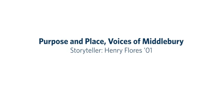 purpose-and-place,-voices-of-middlebury:-henry-flores-’01-–-vimeo