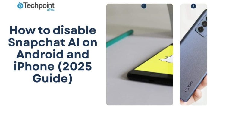 how-to-disable-snapchat-ai-on-android-and-iphone-(2025-guide)-–-techpoint-africa