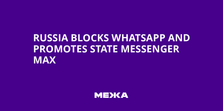 russia-blocks-whatsapp-and-promotes-state-messenger-max