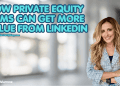 how-private-equity-firms-can-get-more-value-from-linkedin-|-the-social-media-butterfly