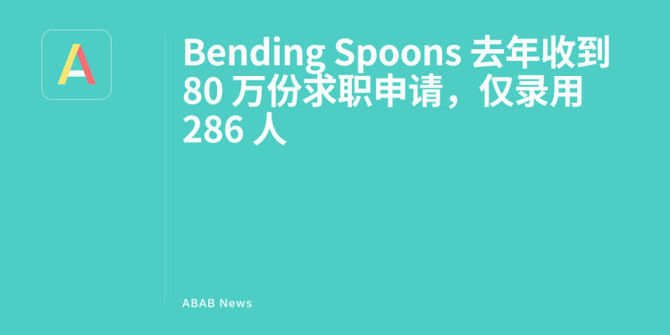 bending-spoons-received-800000-job-applications-last-year,-only-hired-286-people