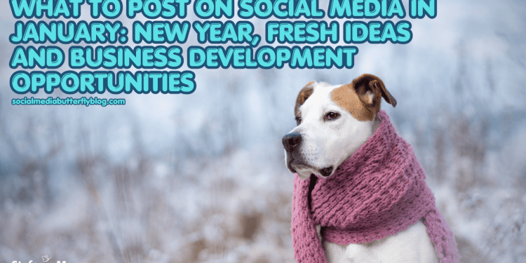 what-to-post-on-social-media-in-january:-new-year,-fresh-ideas-and-business-…